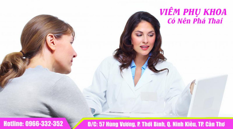 Tại Sao Không Nên Phá Thai Khi Đang Bị Viêm Nhiễm Phụ Khoa?