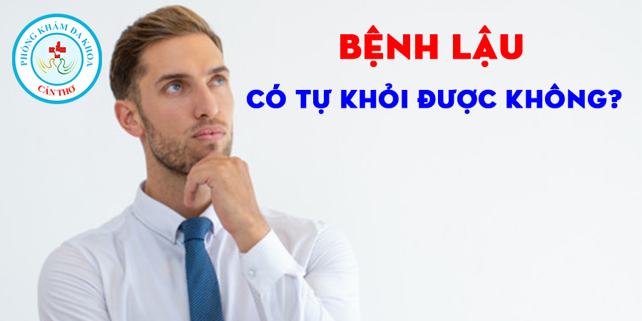 Bệnh lậu có tự khỏi không? | Phòng khám đa khoa Cần Thơ